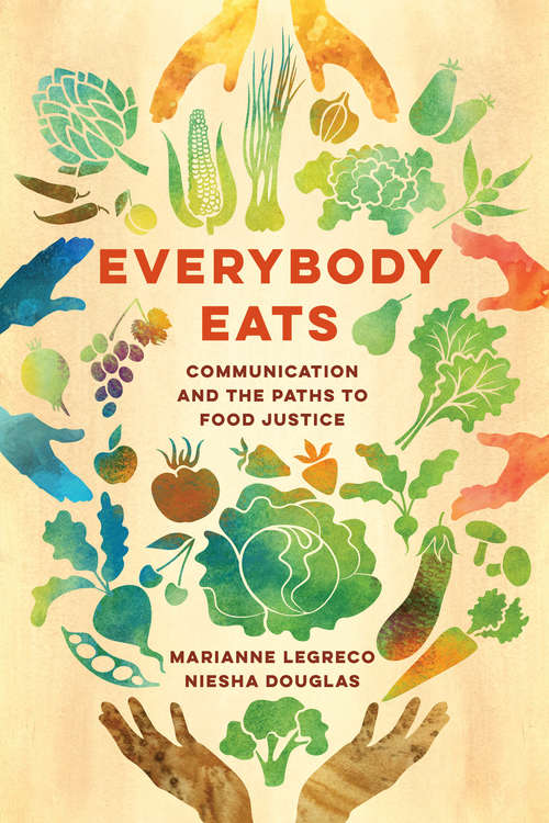 Book cover of Everybody Eats: Communication and the Paths to Food Justice (Communication for Social Justice Activism #3)