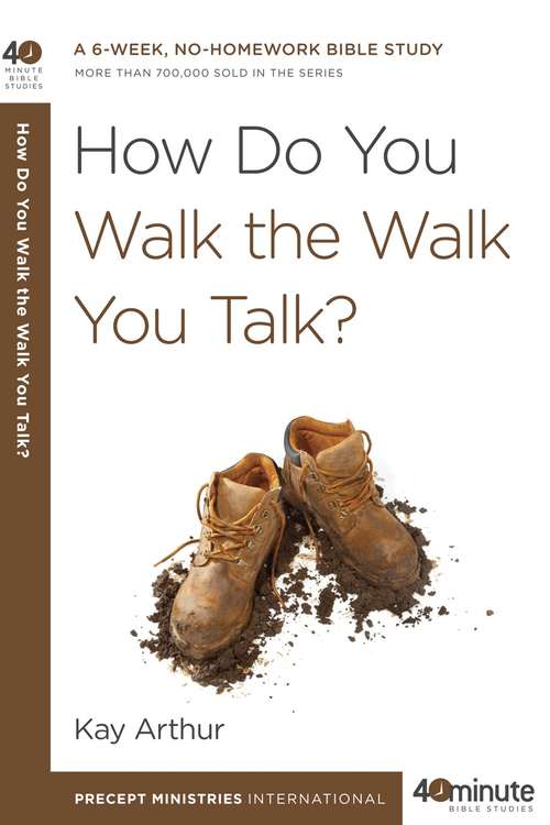 Book cover of How Do You Walk the Walk You Talk? (40-Minute Bible Studies)