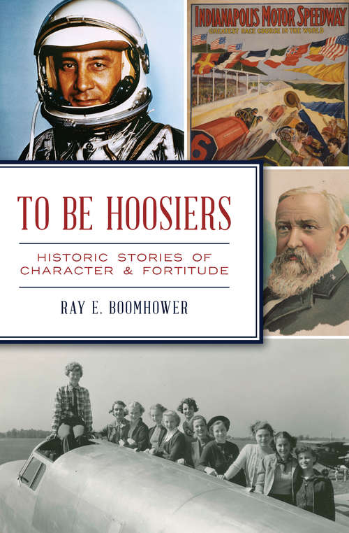 Book cover of To Be Hoosiers: Historic Stories of Character & Fortitude