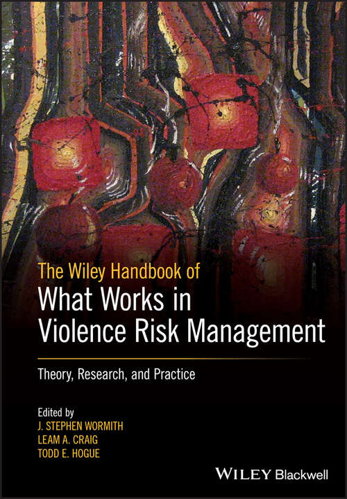 Book cover of The Wiley Handbook of What Works in Violence Risk Management: Theory, Research, and Practice