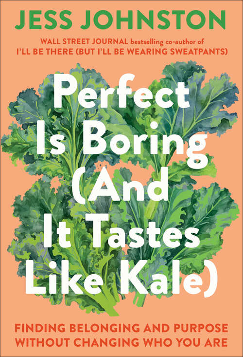 Book cover of Perfect Is Boring (And It Tastes Like Kale): Finding Belonging and Purpose Without Changing Who You Are