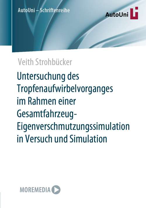 Book cover of Untersuchung des Tropfenaufwirbelvorganges im Rahmen einer Gesamtfahrzeug-Eigenverschmutzungssimulation in Versuch und Simulation (1. Aufl. 2021) (AutoUni – Schriftenreihe #156)