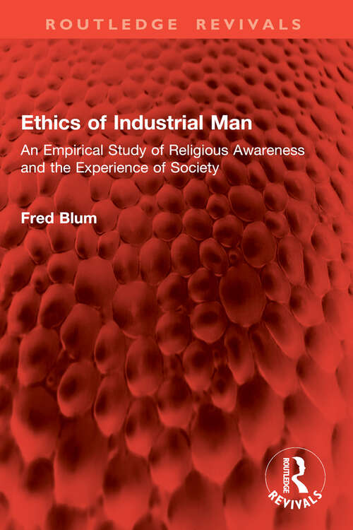 Book cover of Ethics of Industrial Man: An Empirical Study of Religious Awareness and the Experience of Society (Routledge Revivals)