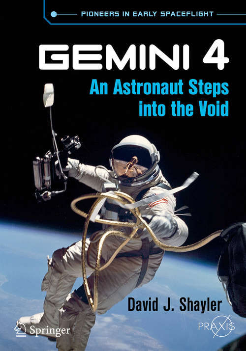 Book cover of Gemini 4: An Astronaut Steps Into The Void (Springer Praxis Books)