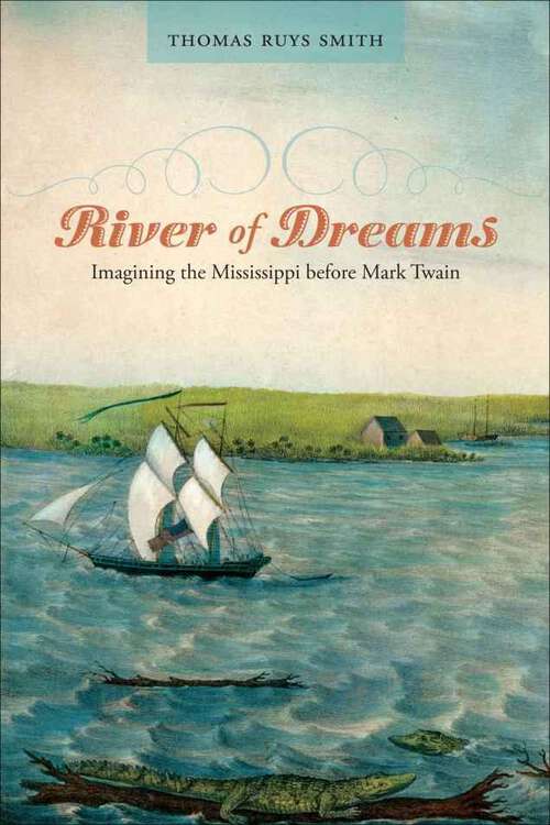 Book cover of River of Dreams: Imagining the Mississippi before Mark Twain (Southern Literary Studies)