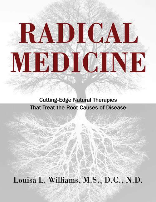 Book cover of Radical Medicine: Cutting-Edge Natural Therapies That Treat the Root Causes of Disease