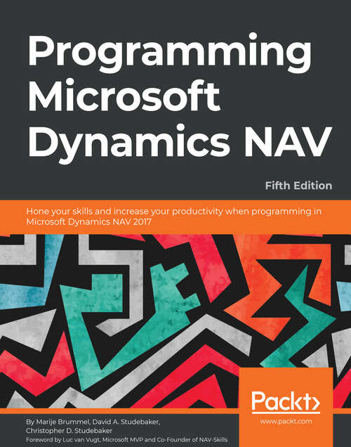Book cover of Programming Microsoft Dynamics NAV - Fifth Edition: Hone your skills and increase your productivity when programming in Microsoft Dynamics NAV 2017, 5th Edition (5)