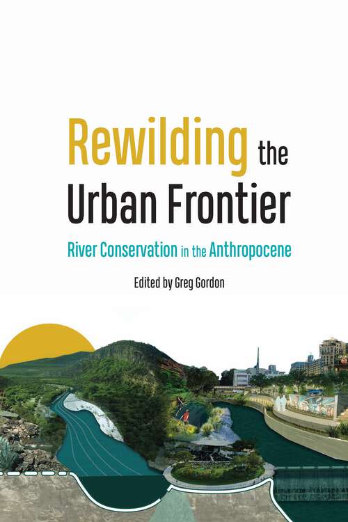 Book cover of Rewilding the Urban Frontier: River Conservation in the Anthropocene