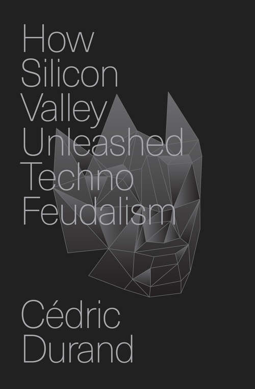 Book cover of How Silicon Valley Unleashed Techno-Feudalism: The Making of the Digital Economy