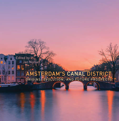 Book cover of Amsterdam’s Canal District: Origins, Evolution, and Future Prospects