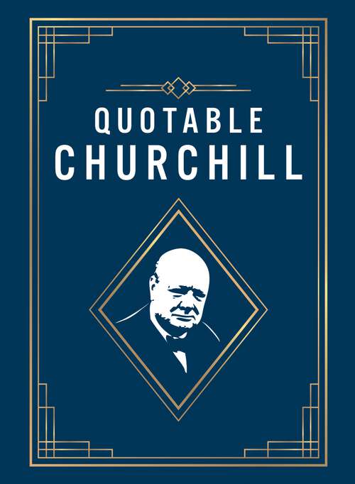 Book cover of Quotable Churchill: Inspiring Quotes from a British Hero