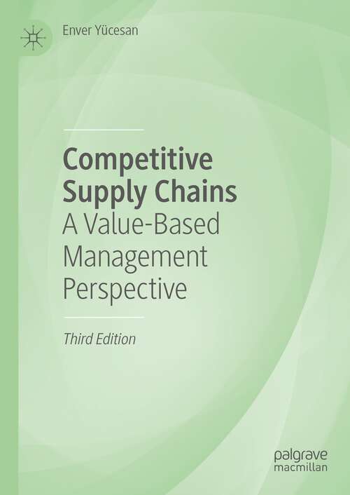 Book cover of Competitive Supply Chains: A Value-Based Management Perspective (3rd ed. 2023)