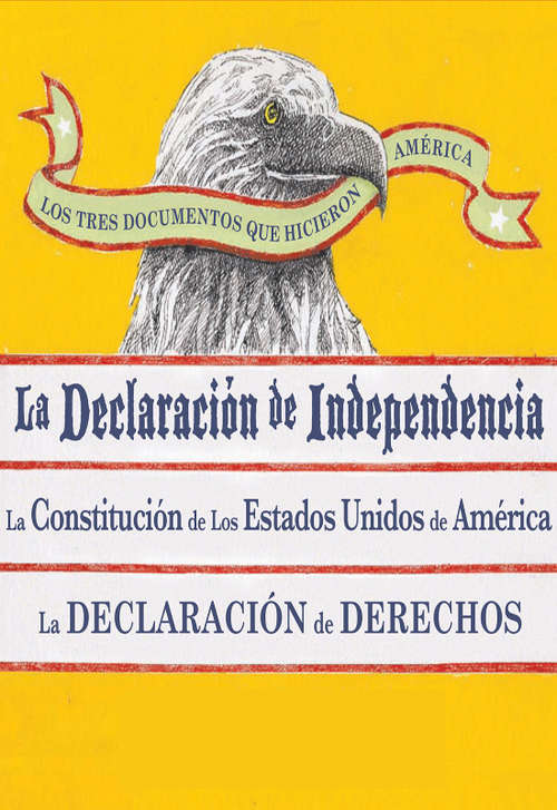 Book cover of Los Tres Documentos que Hicieron America: La Declaracion de Independencia, La Constitucion de los Estados Unidos de America, y La Declaracion de Derechos