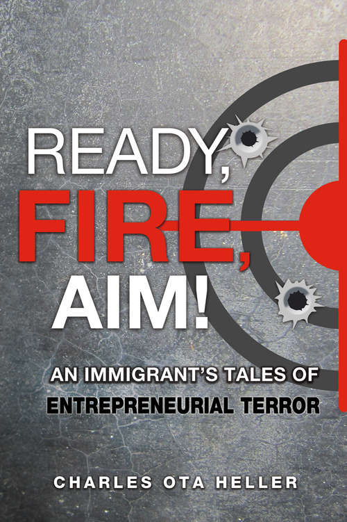 Book cover of Ready, Fire, Aim: An Immigrant's Tales of Entrepreneurial Terror
