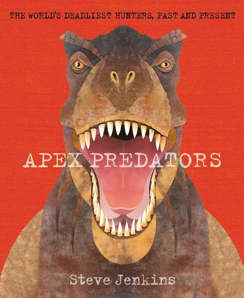 Book cover of Apex Predators: The World's Deadliest Hunters, Past and Present