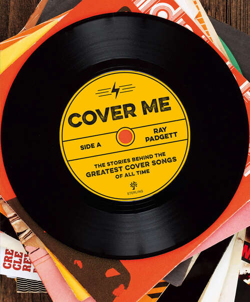 Book cover of Cover Me: The Stories Behind the Greatest Cover Songs of All Time