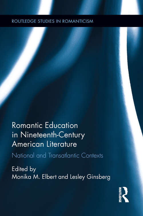 Book cover of Romantic Education in Nineteenth-Century American Literature: National and Transatlantic Contexts (Routledge Studies in Romanticism)