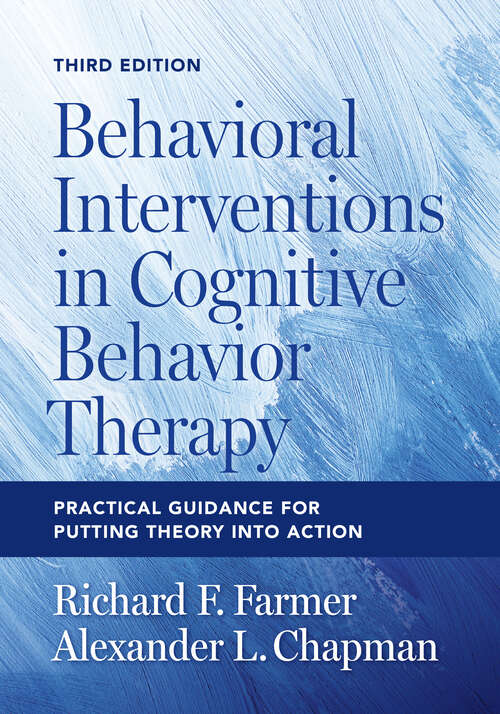 Book cover of Behavioral Interventions in Cognitive Behavior Therapy: Practical Guidance for Putting Theory Into Action (Third Edition)