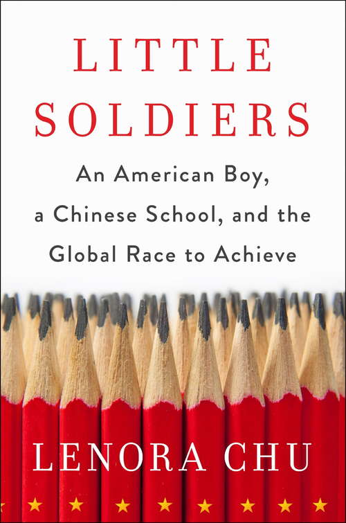 Book cover of Little Soldiers: An American Boy, a Chinese School and the Global Race to Achieve