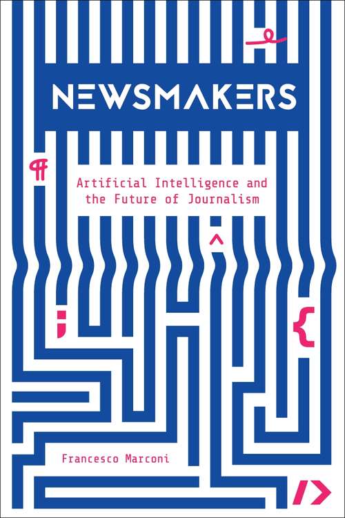 Book cover of Newsmakers: Artificial Intelligence and the Future of Journalism