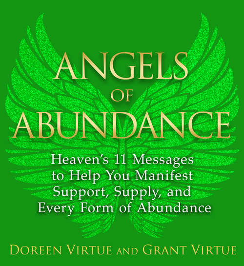 Book cover of Angels of Abundance: Heaven's 11 Messages To Help You Manifest Support, Supply, And Every Form Of Abundance