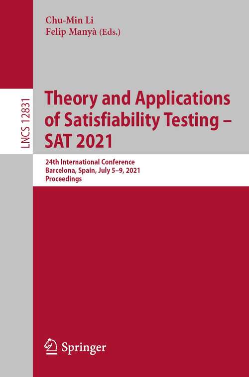 Book cover of Theory and Applications of Satisfiability Testing – SAT 2021: 24th International Conference, Barcelona, Spain, July 5-9, 2021, Proceedings (1st ed. 2021) (Lecture Notes in Computer Science #12831)