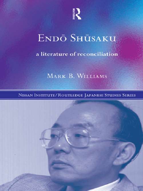 Book cover of Endö Shüsaku: A Literature of Reconciliation (Nissan Institute/Routledge Japanese Studies)