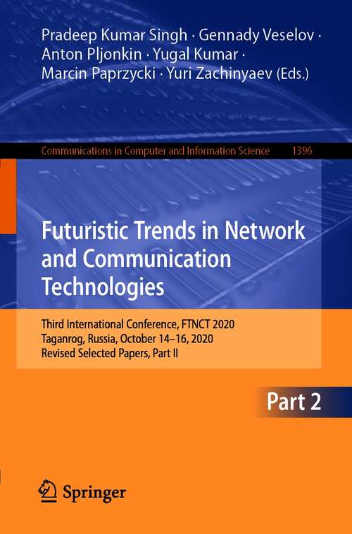 Book cover of Futuristic Trends in Network and Communication Technologies: Third International Conference, FTNCT 2020, Taganrog, Russia, October 14–16, 2020, Revised Selected Papers, Part II (1st ed. 2021) (Communications in Computer and Information Science #1396)