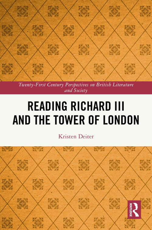 Book cover of Reading Richard III and the Tower of London (21st Century Perspectives on British Literature and Society)