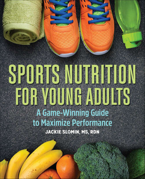 Book cover of Sports Nutrition For Young Adults: A Game-Winning Guide to Maximize Performance