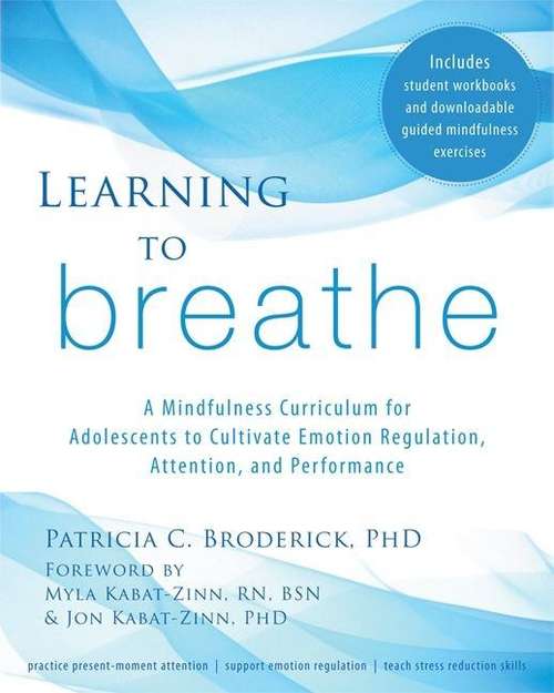 Book cover of Learning To Breathe: A Mindfulness Curriculum For Adolescents To Cultivate Emotion Regulation, Attention, And Performance