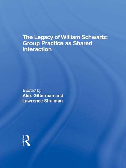 Book cover of The Legacy of William Schwartz: Group Practice as Shared Interaction