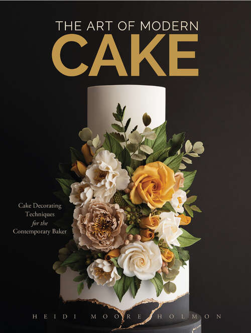 Book cover of The Art of Modern Cake: Cake Decorating Techniques for the Contemporary Baker