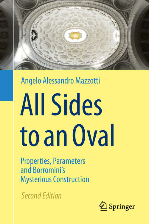 Book cover of All Sides to an Oval: Properties, Parameters and Borromini's Mysterious Construction (2nd ed. 2019)