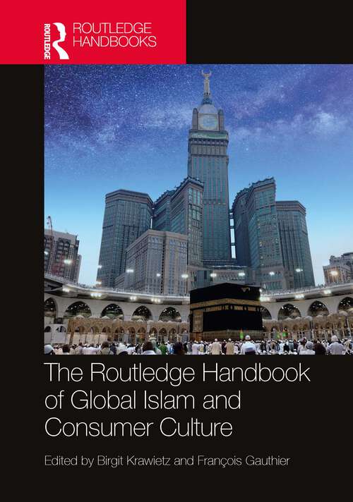 Book cover of The Routledge Handbook of Global Islam and Consumer Culture (Routledge Handbooks in Religion)