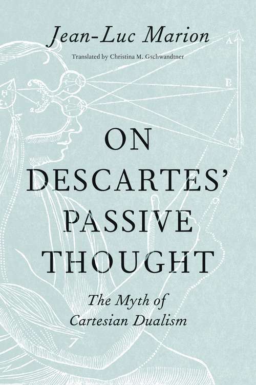 Book cover of On Descartes' Passive Thought: The Myth of Cartesian Dualism