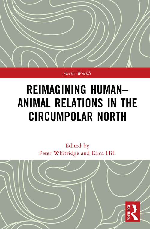 Book cover of Reimagining Human-Animal Relations in the Circumpolar North (Arctic Worlds)