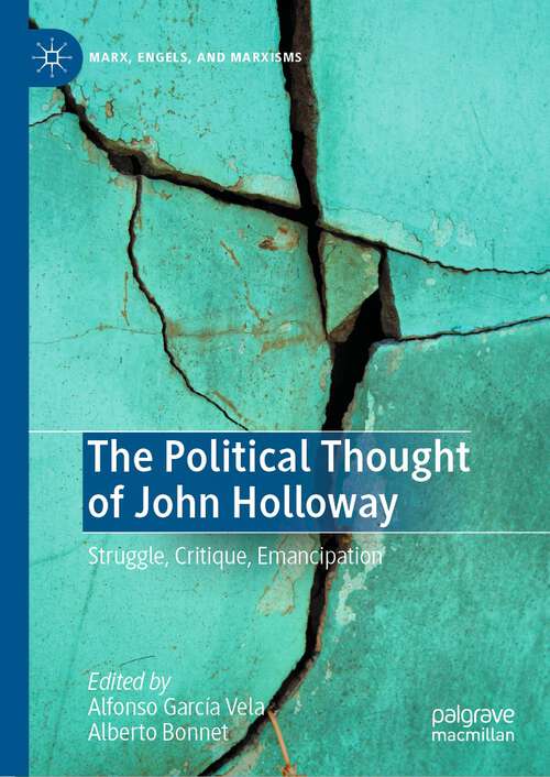 Book cover of The Political Thought of John Holloway: Struggle, Critique, Emancipation (1st ed. 2023) (Marx, Engels, and Marxisms)