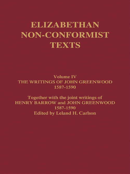 Book cover of The Writings of John Greenwood 1587-1590: Together with the Joint Writings of Henry Barrow and John Greenwood 1587-1590 (Elizabethan Non-Conformist Texts: IV)