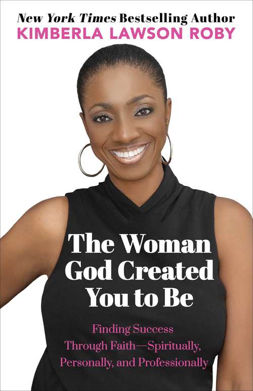 Book cover of The Woman God Created You To Be: Finding Success Through Faith: Spiritually, Personally, And Professionally