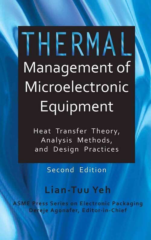 Book cover of Thermal Management of Microelectronic Equipment: Heat Transfer Theory, Analysis Methods, and Design Practices (Second Edition) (Electronic Packaging)