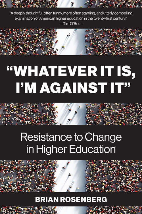 Book cover of “Whatever It Is, I’m Against It”: Resistance to Change in Higher Education