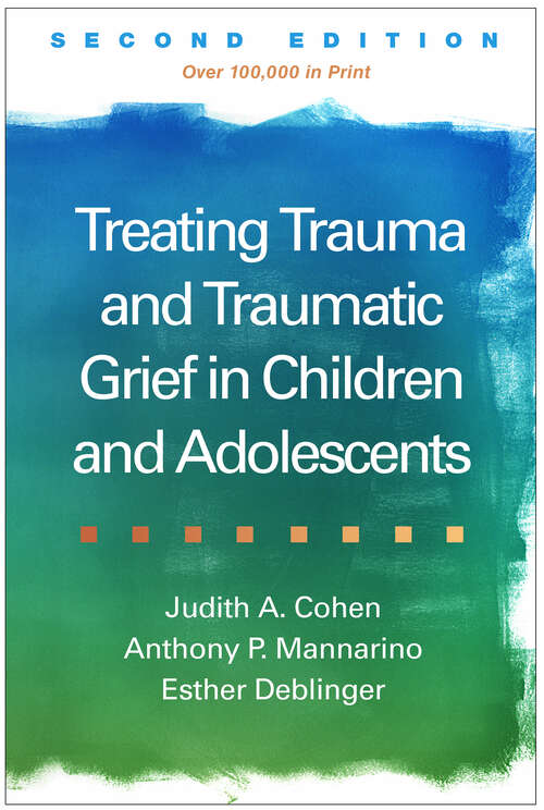 Book cover of Treating Trauma and Traumatic Grief in Children and Adolescents, Second Edition