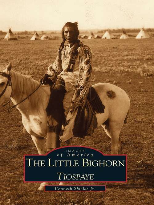 Book cover of Little Bighorn, Tiospaye, The (Images of America)