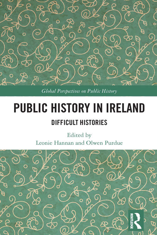 Book cover of Public History in Ireland: Difficult Histories (Global Perspectives on Public History)