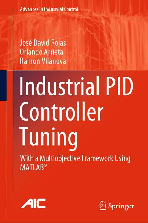 Book cover of Industrial PID Controller Tuning: With a Multiobjective Framework Using MATLAB® (1st ed. 2021) (Advances in Industrial Control)