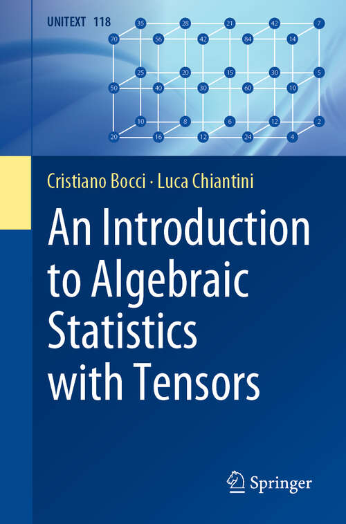 Book cover of An Introduction to Algebraic Statistics with Tensors (1st ed. 2019) (UNITEXT #118)