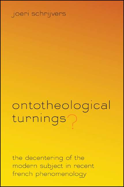 Book cover of Ontotheological Turnings?: The Decentering of the Modern Subject in Recent French Phenomenology (SUNY series in Theology and Continental Thought)