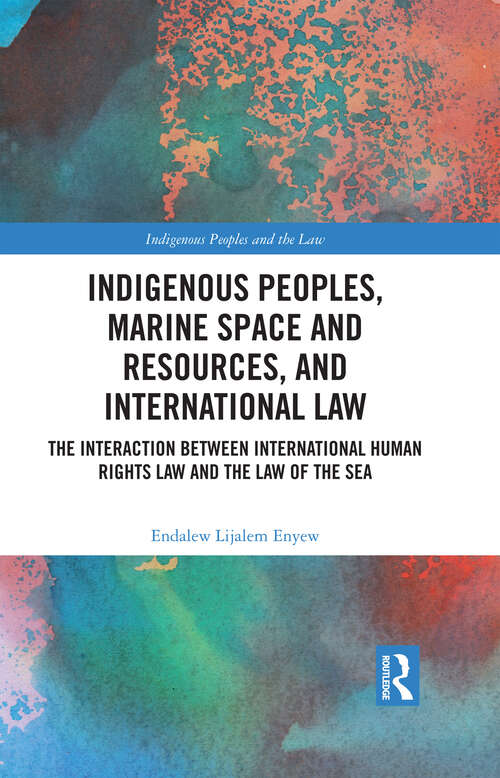 Book cover of Indigenous Peoples, Marine Space and Resources, and International Law: The Interaction Between International Human Rights Law and the Law of the Sea (ISSN)