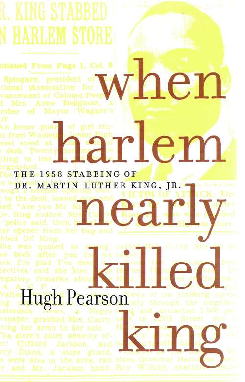 Book cover of When Harlem Nearly Killed King: The 1958 Stabbing of Dr. Martin Luther King Jr.